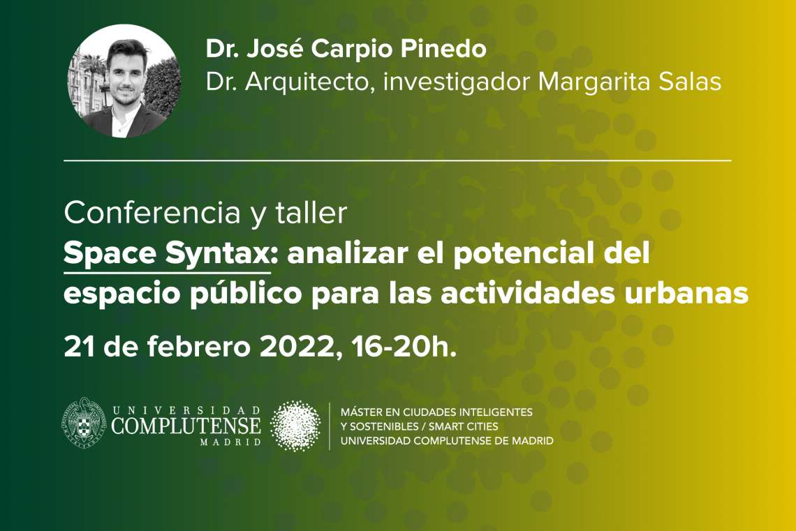 Conferencia y taller del Dr. José Carpio Pinedo: "Space Syntax: analizar el potencial del espacio público para las actividades urbanas" - 1